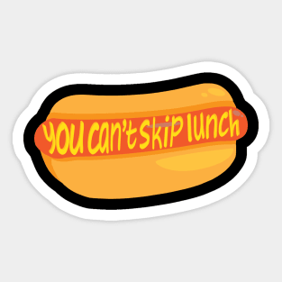 You Can't Skip Lunch Sticker